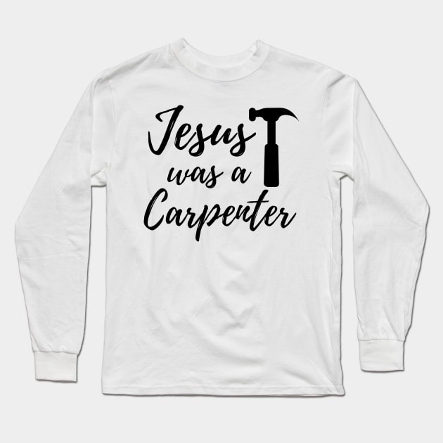 Jesus Was A Carpenter Long Sleeve T-Shirt by Mojakolane